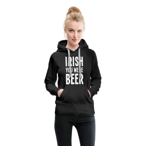 Irish You Were Beer Women’s Premium Hoodie